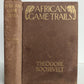 1910 AFRICAN GAME TRAILS by THEODORE ROOSEVELT antique ILLUSTRATED