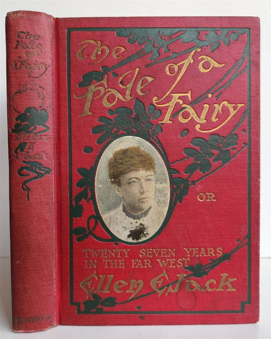 1910 The Fate of a Fairy 27 Years in the Far West By Ellen E. Jack ANTIQUE