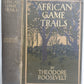1910 AFRICAN GAME TRAILS by THEODORE ROOSEVELT antique ILLUSTRATED BOOK