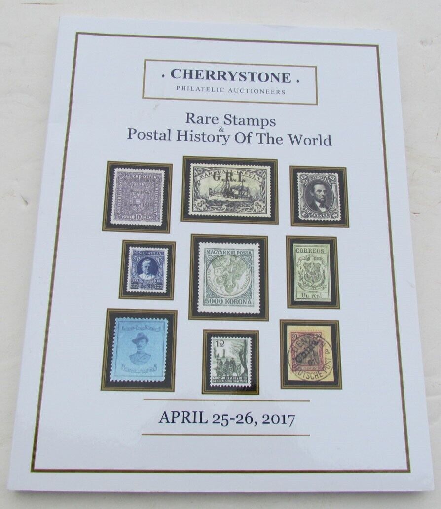 RARE STAMPS POSTAL HISTORY OF THE WORLD 2017 CHERRYSTONE AUCTION CATALOG