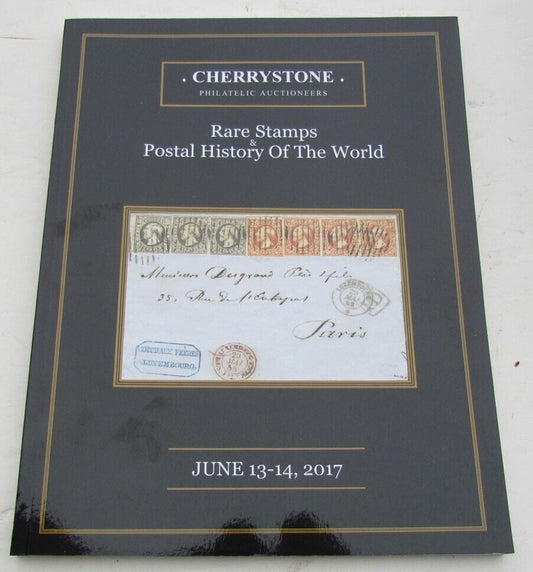 RARE STAMPS POSTAL HISTORY OF THE WORLD 2017 CHERRYSTONE AUCTION CATALOG