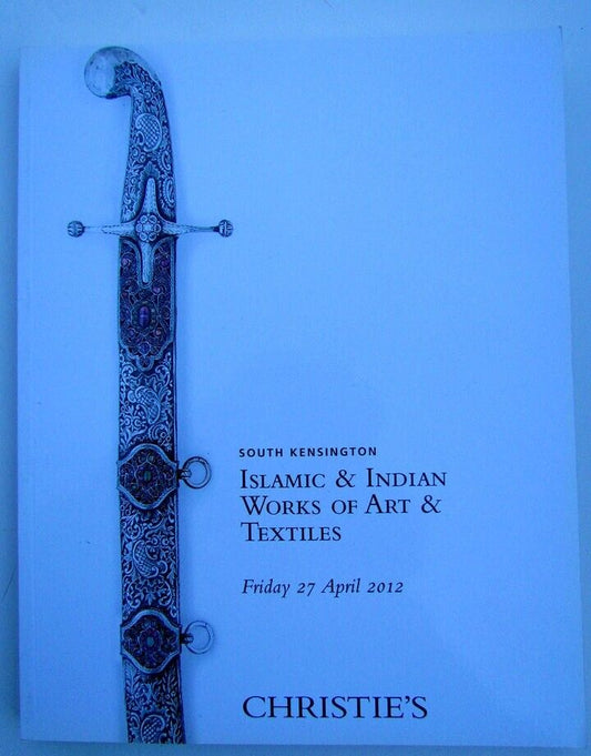 ISLAMIC & INDIAN WORKS OF ART AND TEXTILES 2012 CHRISTIE'S AUCTION CATALOGUE