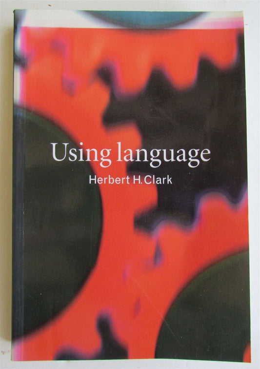 USING LANGUAGE by HERBERT CLARK