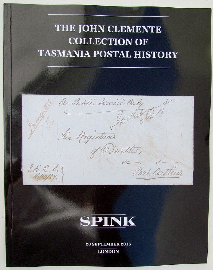 JOHN CLEMENTE COLLECTION OF TASMANIA POSTAL HISTORY SPINK 2016 AUCTION CATALOG