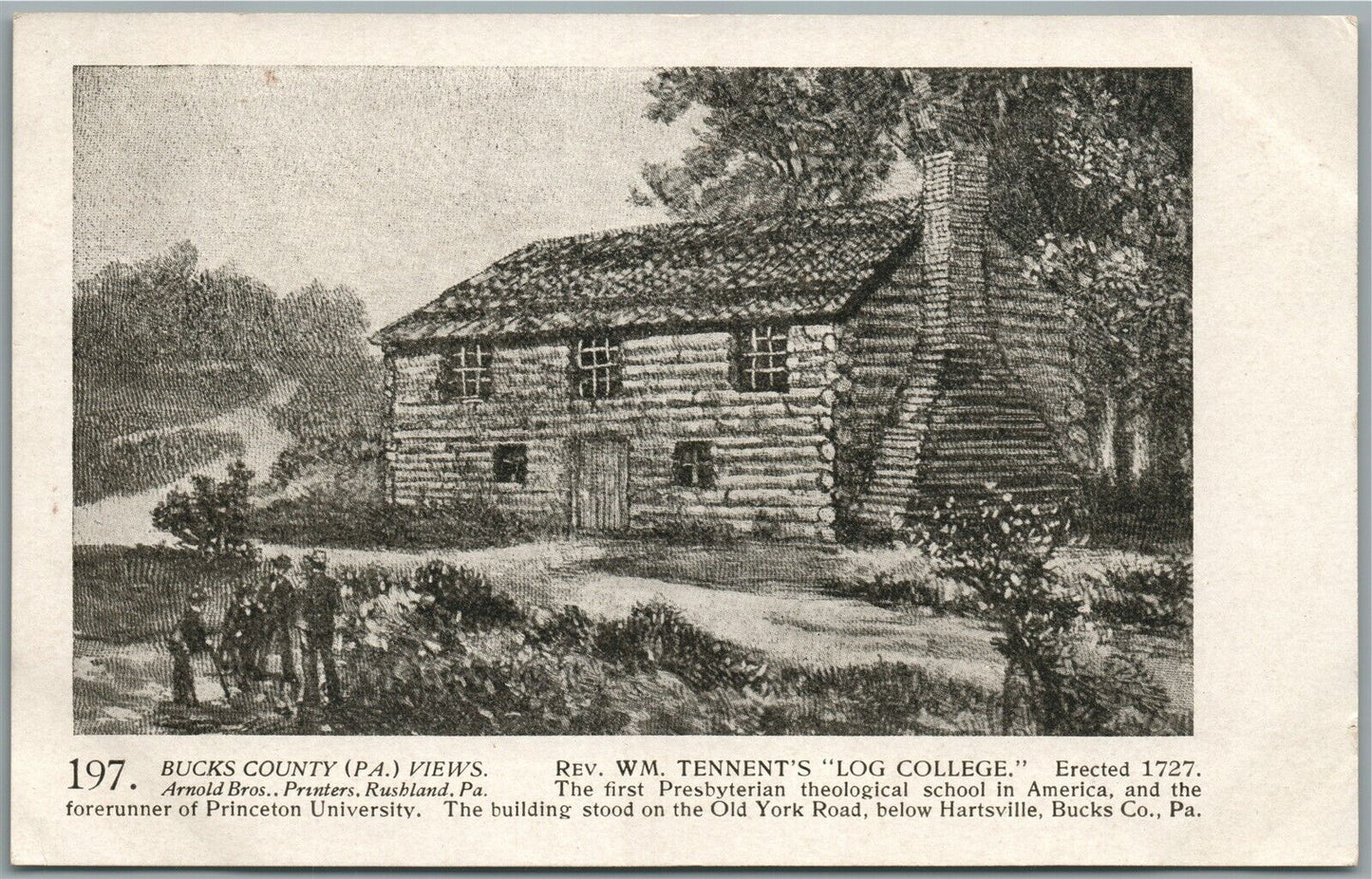 BUCKS CO. PA ARNOLD BROS. Rev. WM.TENNENT'S LOG COLLEGE ANTIQUE POSTCARD # 197