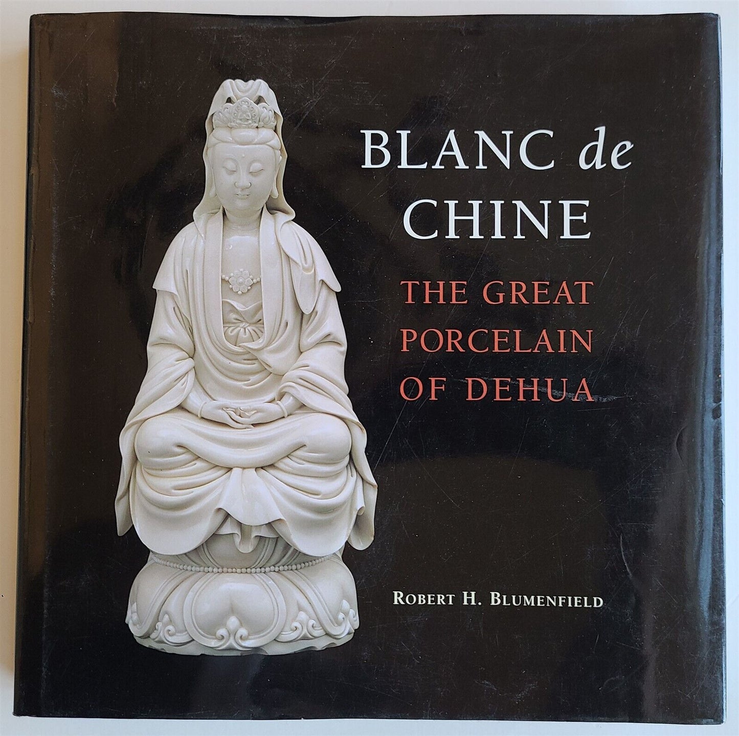 BLANC de CHINE THE GREAT PORCELAIN of DEHUA by R. BLUMENFIELD ART & REFERENCE