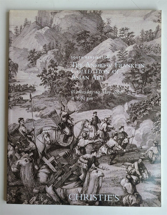 CHINESE and ASIAN ART ANDREW FRANKLIN COLLECTION CHRISTIE'S 2006 AUCTION CATALOG